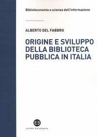 9788893570428 - Origine e sviluppo della biblioteca pubblica in Italia. Un modello di analisi tra biblioteconomia sociale e microstoria