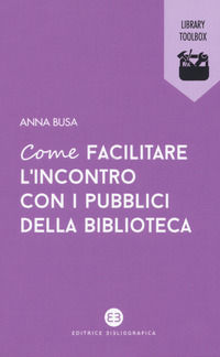 9788893571371 - Come facilitare l'incontro con i pubblici della biblioteca