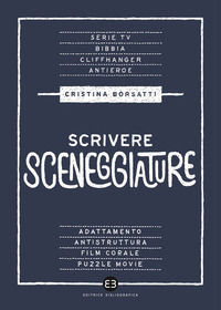 9788893572835 - Scrivere sceneggiature. Dal grande al piccolo schermo