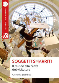 9788893573603 - Soggetti smarriti. Il museo alla prova del visitatore