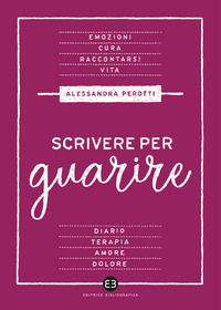 9788893574167 - Scrivere per guarire. Manuale di scrittura terapeutica