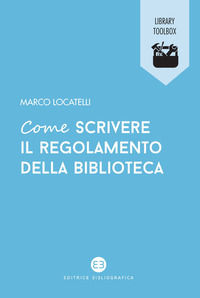 9788893574594 - Come scrivere il regolamento della biblioteca