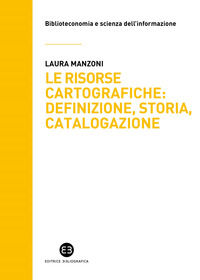 9788893574747 - Le risorse cartografiche: definizione, storia, catalogazione