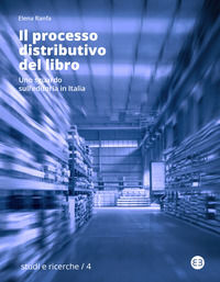 9788893575546 - Il processo distributivo del libro. Uno sguardo sull'editoria in Italia