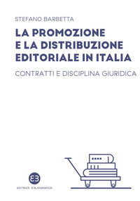 9788893575553 - La promozione e la distribuzione editoriale in Italia. Contratti e disciplina giuridica