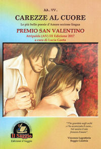9788893600293 - Carezze al cuore. Le più belle poesie d'amore del Premio San Valentino. 3ª edizione