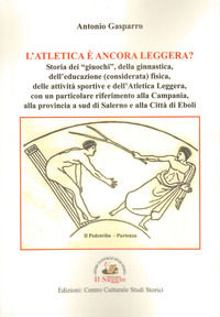 9788893601962 - L'atletica è ancora leggera? Storia dei «giuochi», della ginnastica, dell'educazione (considerata) fisica, delle attivit
