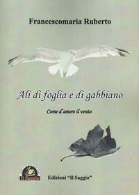 9788893605212 - Ali di foglia e di gabbiano. Come d'amore il vento