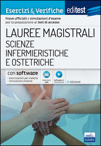9788893620048 - Editest. Lauree magistrali. Scienze infermieristiche e ostetriche. Esercizi & verifiche. Prove ufficiali e simulazioni d