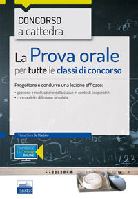 9788893621359 - La prova orale per tutte le classi di concorso. Progettare e condurre una lezione efficace