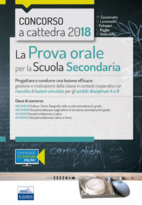 9788893621410 - Concorso a cattedra 2018. La prova orale per scuola secondaria. Progettare e condurre lezioni efficaci: gestione e motiv