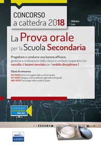 9788893621427 - Concorso a cattedra 2018. La prova orale per la Scuola secondaria. Progettare e condurre una lezione efficace: gestione