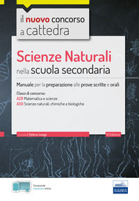 9788893623094 - Scienze naturali nella scuola secondaria. Manuale per prove scritte e orali del concorso a cattedra classi A28, A50. Con