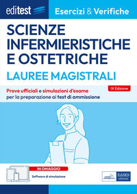 9788893627344 - Editest. Lauree magistrali. Scienze infermieristiche e ostetriche. Esercizi & verifiche. Prove ufficiali e simulazioni d