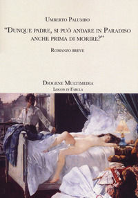 9788893631013 - Dunque padre, si può andare in paradiso anche prima di morire?