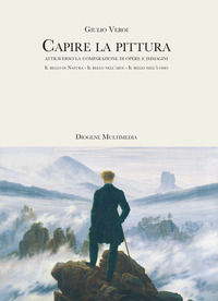 9788893632287 - Capire la pittura attraverso la comparazione di opere e immagini. Il bello in natura. Il bello nell'arte. Il bello nell'