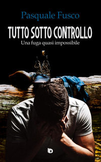 9788893692359 - Tutto sotto controllo. Una fuga quasi impossibile