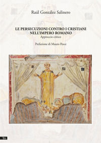 9788893722124 - Le persecuzioni contro i cristiani nell'Impero romano. Nuova ediz.