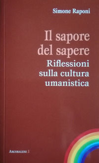 9788893730174 - Il sapore del sapere. Riflessioni sulla cultura umanistica