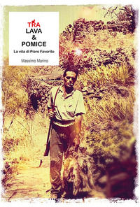 9788893759168 - Tra lava e pomice. La vita di Piero Favorito