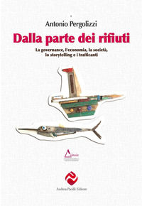 9788893760676 - Dalla parte dei rifiuti. La governance, l'economia, la società, lo storytelling e i trafficanti