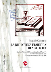 9788893761215 - La biblioteca ermetica di Nino Rota. Il Fondo Myriam dell'Università degli studi Roma Tre alias Raccolta Verginelli-Rota