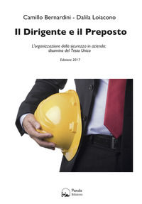 9788893780605 - Il dirigente e il preposto. L'organizzazione della sicurezza in azienda: disamina del Testo Unico