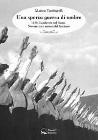 9788893781411 - Una sporca guerra di ombre. 1939: il cadavere nel fiume. Novaretti e i misteri del fascismo