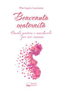 9788893782272 - Benvenuta maternità. Guida pratica e amichevole per neo-mamme