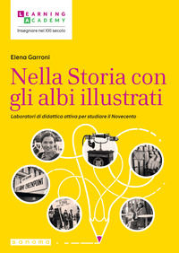 9788893794565 - Nella Storia con gli albi illustrati. Laboratori di didattica attiva per studiare il Novecento