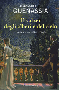 9788893810937 - Il valzer degli alberi e del cielo. L'ultimo amore di Van Gogh