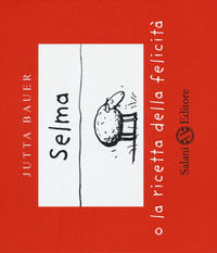 9788893812276 - Selma o la ricetta della felicità