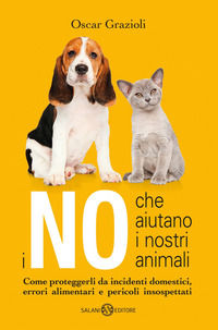 9788893812405 - I no che aiutano i nostri animali. Come proteggerli da incidenti domestici, errori alimentari e pericoli insospettati