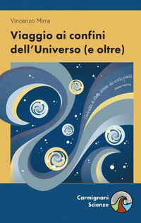 9788893831079 - Viaggio ai confini dell'universo (e oltre)