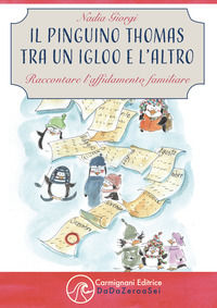 9788893831970 - Il pinguino Thomas tra un igloo e l'altro. Raccontare l'affidamento familiare