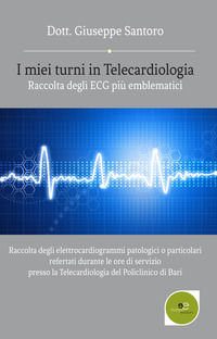 9788893842044 - I miei turni in Telecardiologia: raccolta degli ECG più emblematici. Raccolta degli elettrocardiogrammi patologici o par