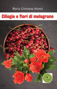 9788893843294 - Ciliegie e fiori di melograno