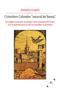 9788893843317 - Cristoforo Colombo «natural de Saona». Le origini savonesi secondo i testi manoscritti coevi e le testimonianze di chi l