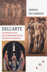 9788893849685 - Dell'arte. Un viaggio veloce dalla preistoria ad oggi nell'arte occidentale
