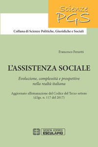 9788893850568 - L'assistenza sociale. Evoluzione, complessità e prospettive nella realtà italiana