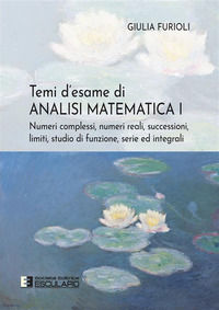 9788893853224 - Temi d'esame di analisi matematica. Nuova ediz.. Vol. 1: Numeri complessi, numeri reali, successioni, serie ed integrali