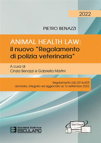 9788893853231 - Animal Health Law. Il nuovo «Regolamento di Polizia Veterinaria». Regolamento (UE) 2016/429 annotato, integrato ed aggio