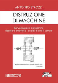9788893853651 - Distruzione di macchine. La costruzione di macchine ripassata attraverso l'analisi di errori comuni