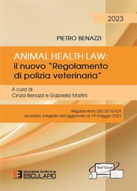 9788893853866 - Animal Health Law. Il nuovo «Regolamento di Polizia Veterinaria». Regolamento (UE) 2016/429 annotato, integrato ed aggio