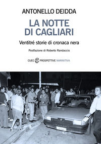 9788893860444 - La notte di Cagliari. Ventitré storie di cronaca nera
