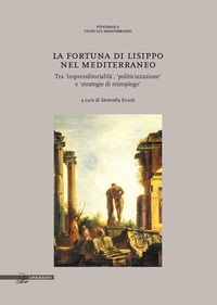 9788893870078 - La fortuna di Lisippo nel Mediterraneo. Tra imprenditorialità, politicizzazione e strategie di reimpiego