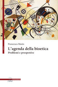 9788893870818 - L'agenda della bioetica. Problemi e prospettive