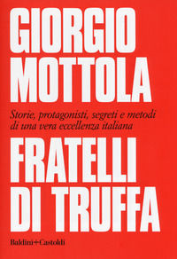 9788893881487 - Fratelli di truffa. Storie, protagonisti, segreti e metodi di una vera eccellenza italiana