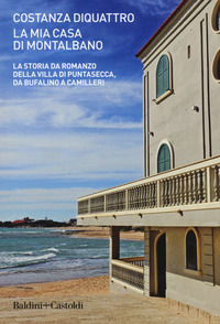 9788893881944 - La mia casa di Montalbano. La storia da romanzo della villa di Puntasecca, da Bufalino a Camilleri