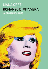 9788893883467 - Romanzo di vita vera. La regina del circo